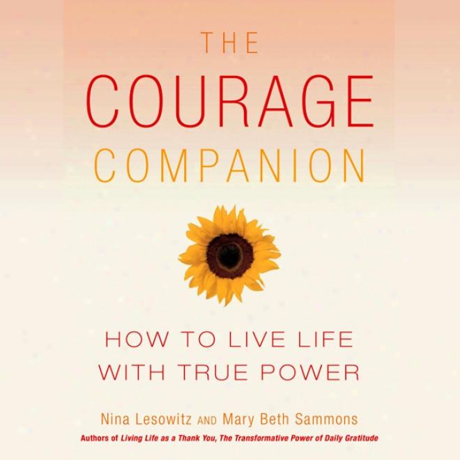 The Courage Companion: How To Live Life With True Power (unabridged)