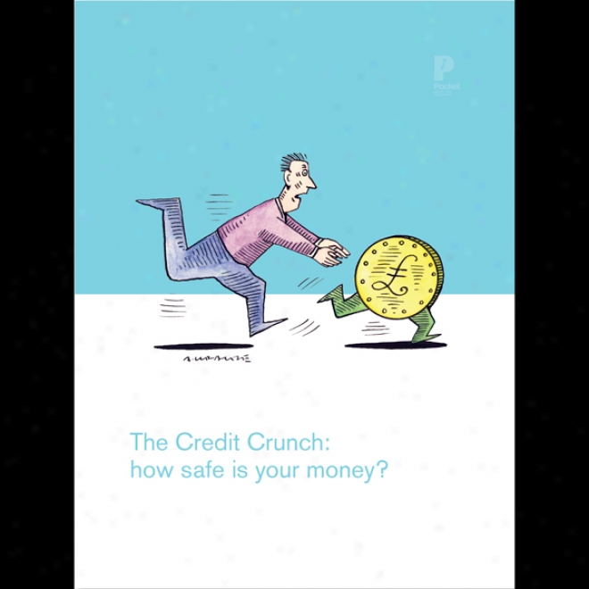 The Credit Crunch: How Safe Is Your Money? (hnabridged)