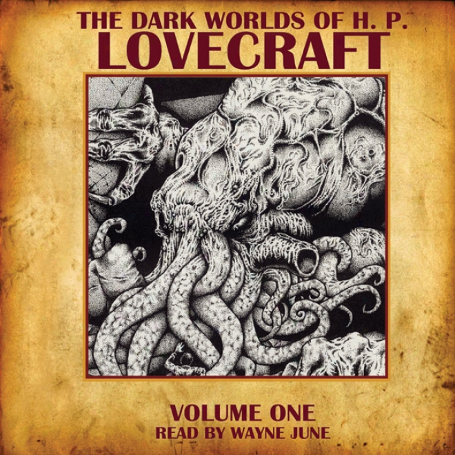 The Dark Worlds Of H. P. Lovecraft, Volume One