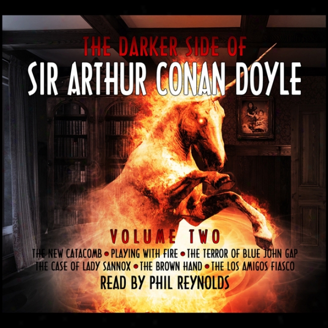 The Darker Side Of Sir Arthur Conan Doyle, Volume 2 (unabridged)