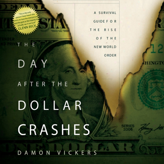 The Day Afterward The Dollar Crashes: A Survival Guide For The Rise Of The New World Order (unabridged)