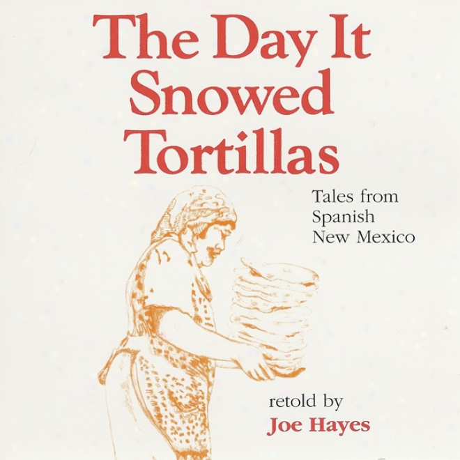 The Day It Snowed Tortillas: Tales From Spanish New Mexico