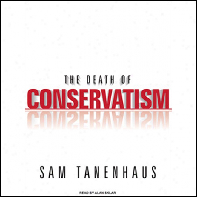 The Decease Of Conservatism (unabridged)