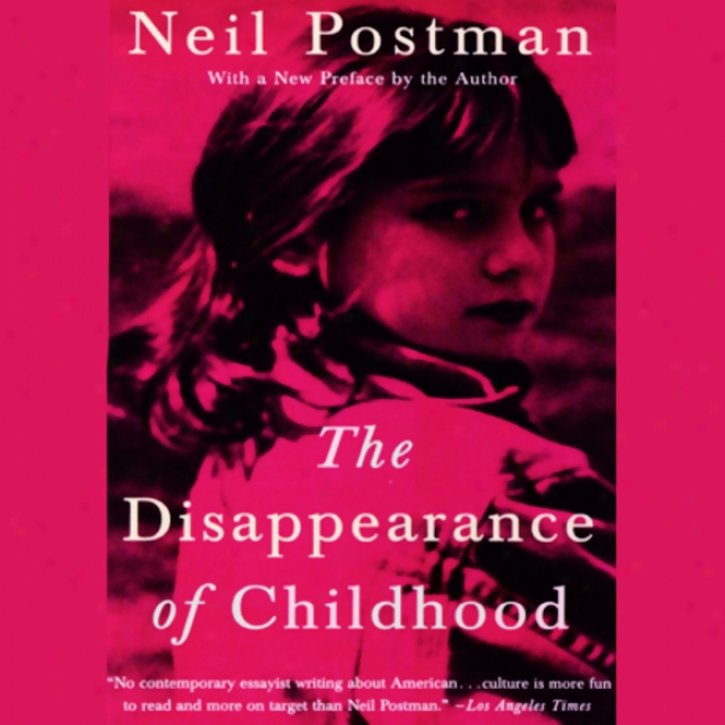 The Disappearance Of Childhood (unabridged)