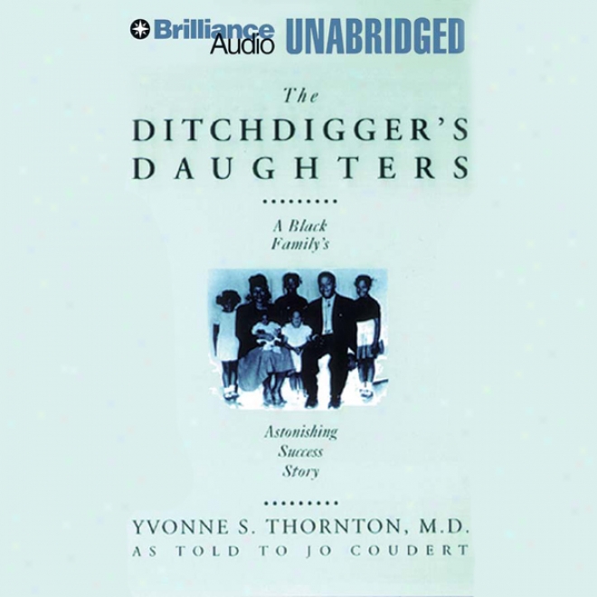 The Ditchdigger's Daughters: A Black Family's Astonishing Success Story (unabridged)