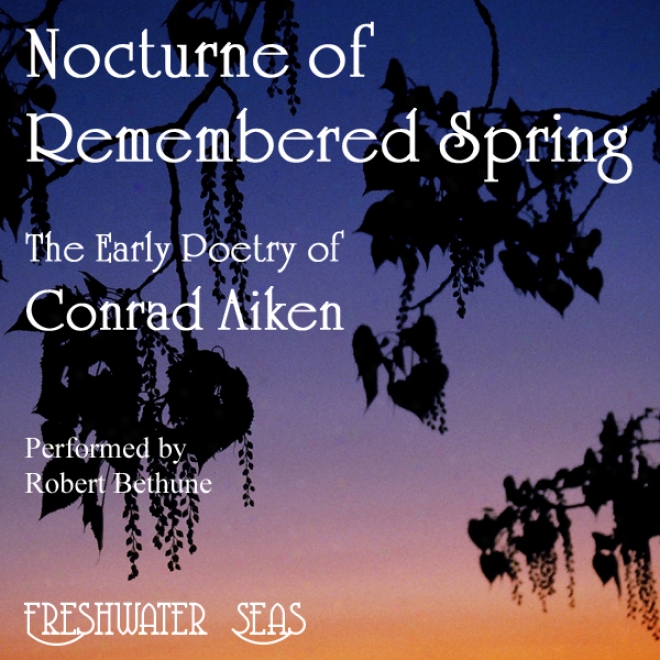 The Early Poetry Of Conrad Aiken: Nocturne Of Remembered Spring (unabridged)