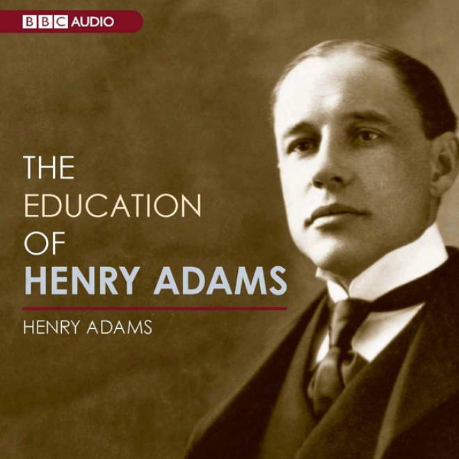 The Education Of Henry Adams (unabridged)