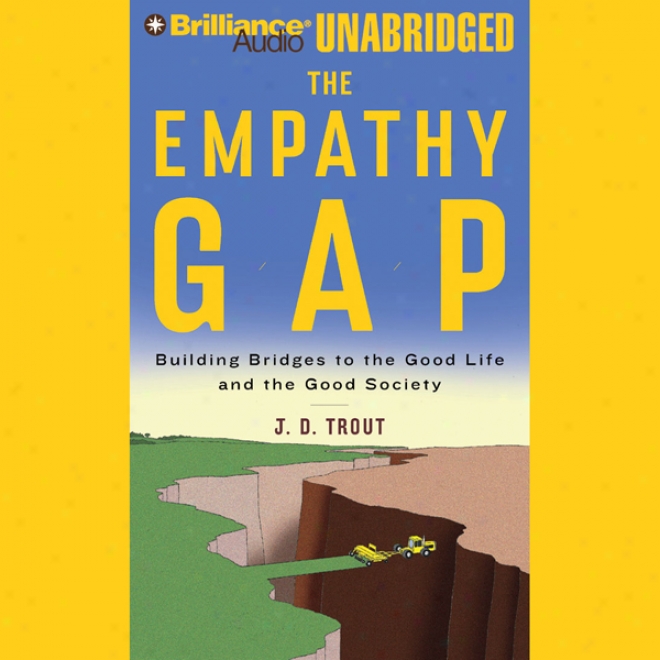 The Empathy Gap: Building Bridges To The Good Life And The Good Society (unabridged)