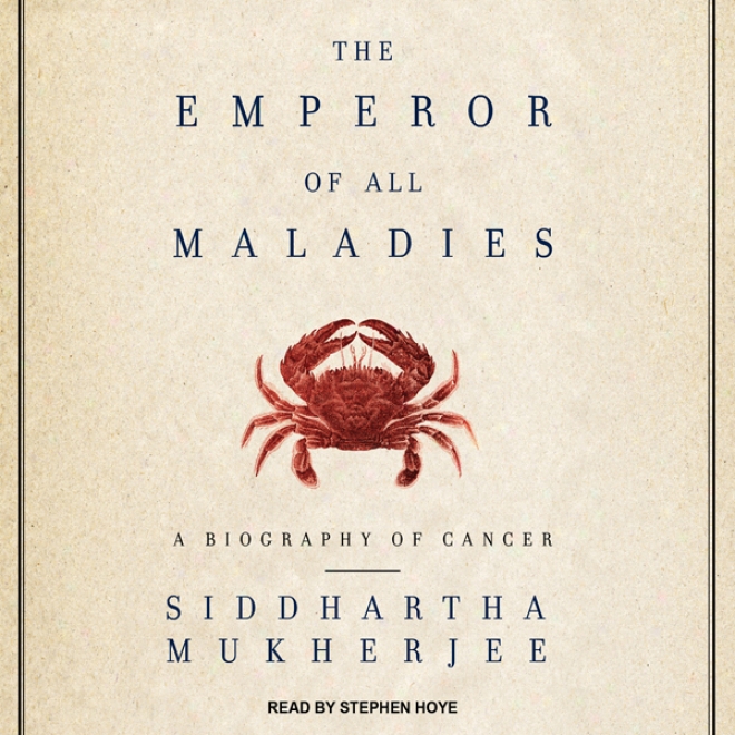 The Emperor Of All Maladies: A Biography Of Cancer (unabridged)