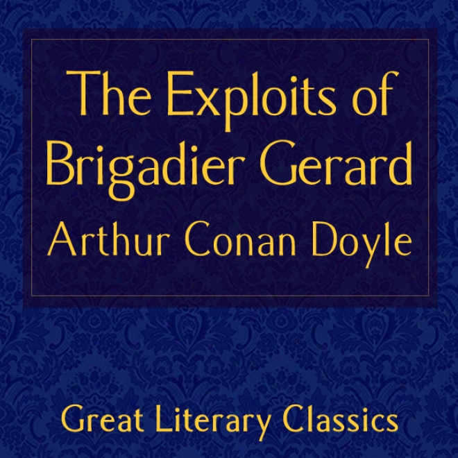 The Exploits Of Brigadier Gerard (unabridged)