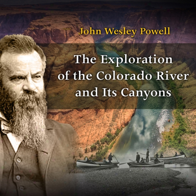 The Exploration Of The Colrado River And Its Cqnyons (unabridged)