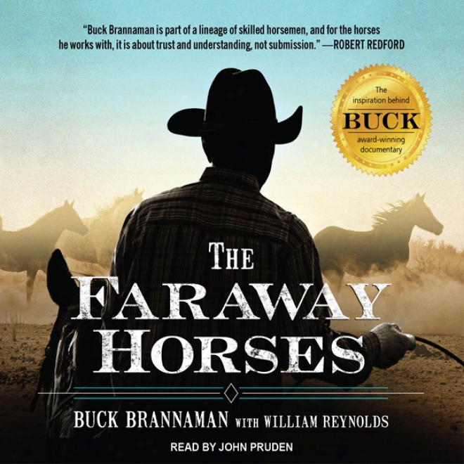 The Faraway Horses: The Adventures And Wisdom Of Ameroca's Most Renowned Horsemen (unabridged)