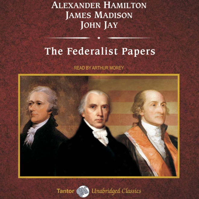 The Federalist Papers (unabridged