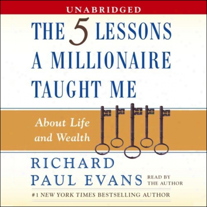 The Five Lessons A Millionaire Taught Me Abou tLife And Wealth (unabridged)