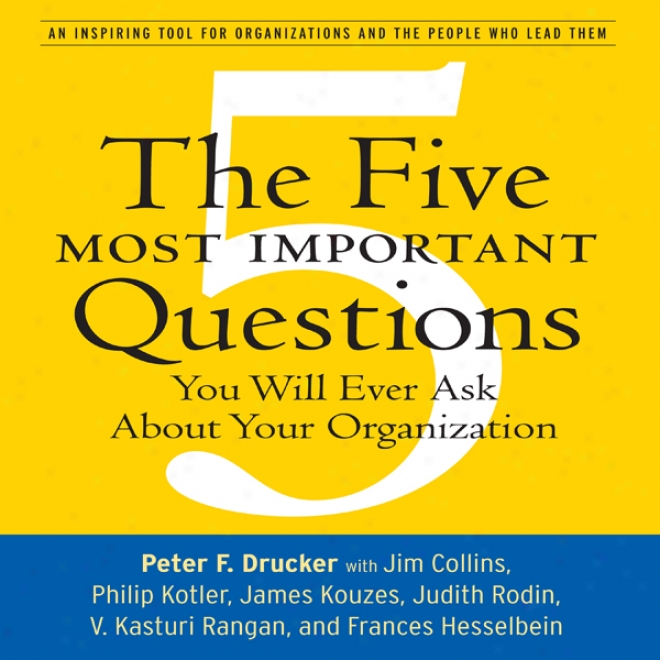 The Five Most Important Questions: You Will Ever Inquire About Your Organization (unabridged)