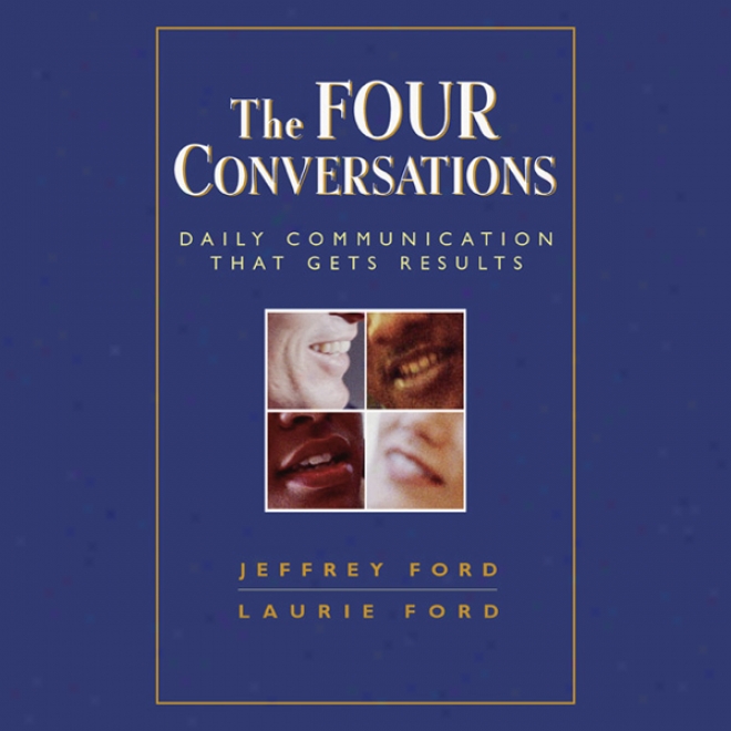 The Four Conversations: Daily Communication That Gets Results (unabridged)