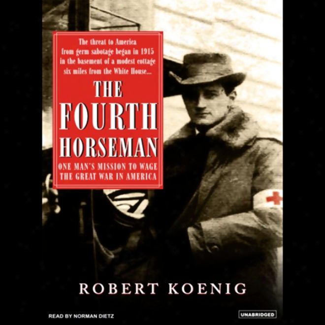 The Fourth Horseman: One Man's Mission To Wage The Great War In America (unabridged)