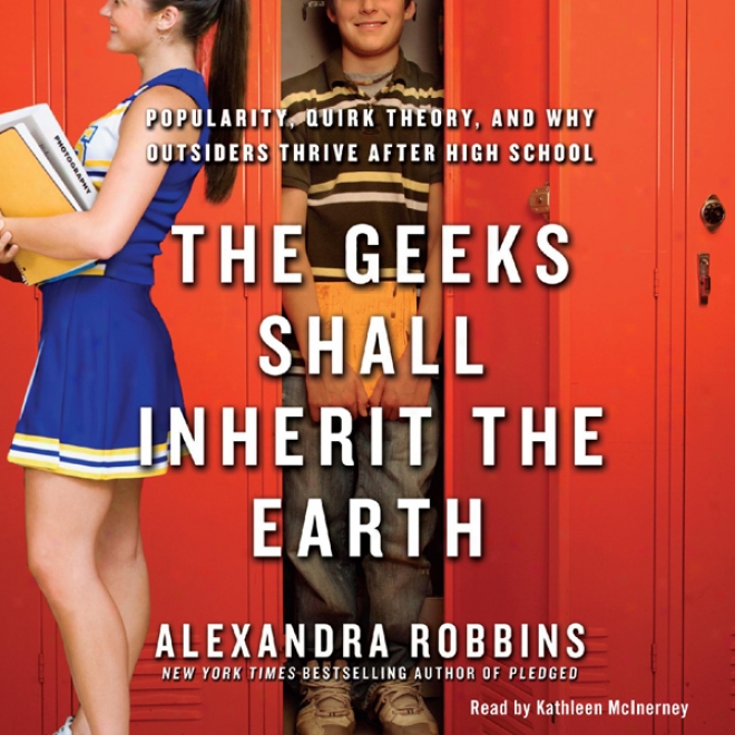 The Geeks Shall Get from ancestors The Earth: Popularity, Quirk Theory, And Wherefore Outsiders Thrive After High Schook (unabridged)