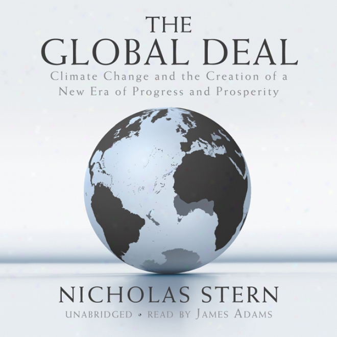 The Global Deal: Climate Change And The Creation Of A New Era Of Progress And Prosperity (unabridged)