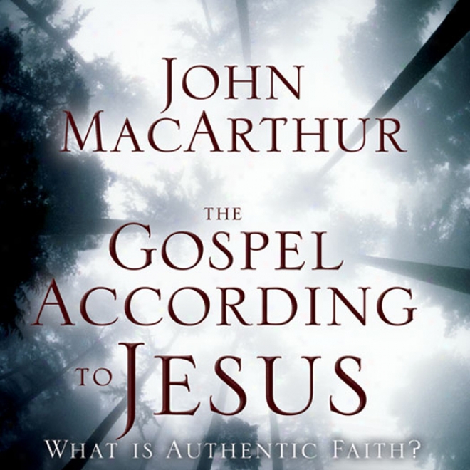 The Gospel According To Jesus: What Is Authentic Faith? (unabridged)