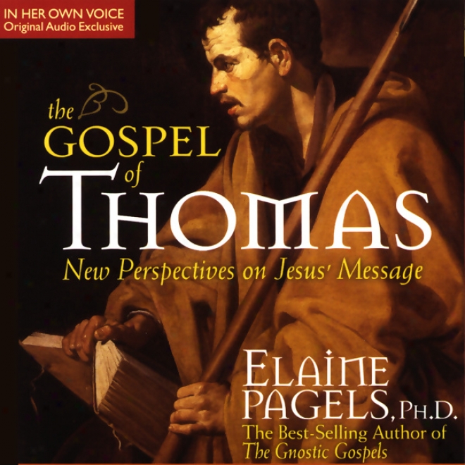 The Gospel Of Thomas: A New Vision Of The Message Of Jesus