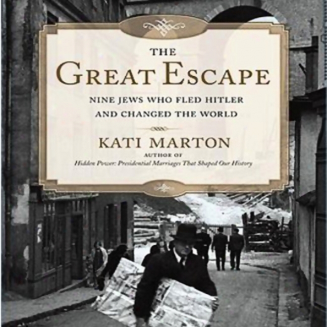 The Great Escape: Nlne Jews Who Fled Hitler And Changed The World (unaabridged)