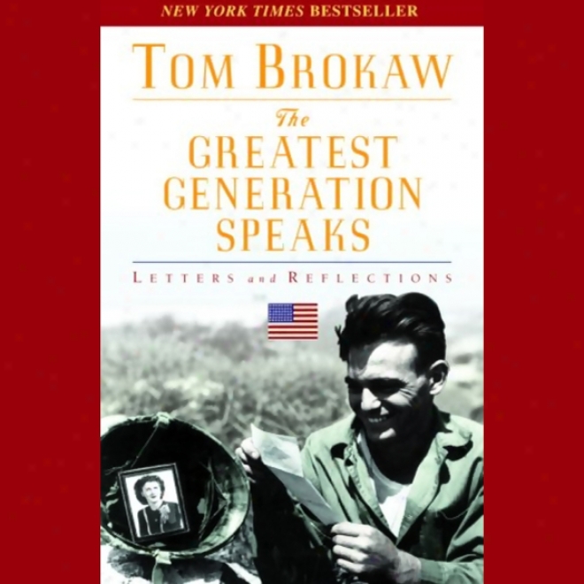 The Greatest Generation Speaks: Lettefs And Reflections