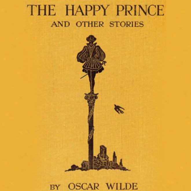 The Happy Prince And Other Stories: The Fairy Tales Of Oscar Wilde (unabridged)