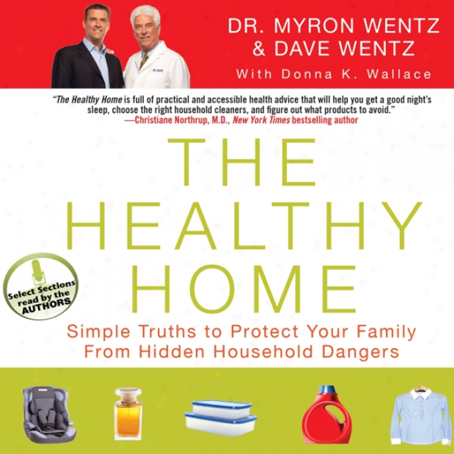The Healthy Home: Simple Truths To Progect Your Family From Hidden Household Dangers (unabridged)