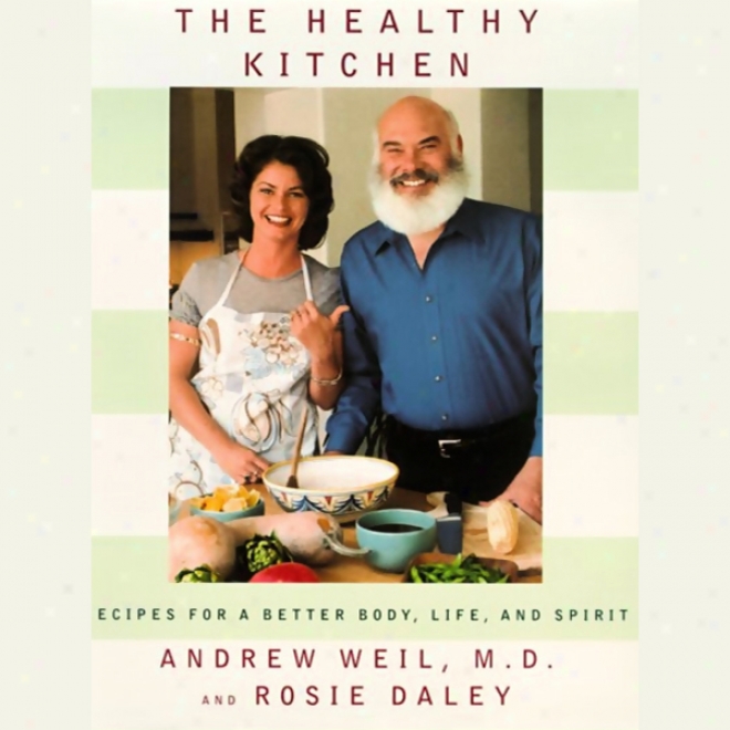 The Healthy Kitchen: Recipes For A Bettet Body, Life, And Spirit