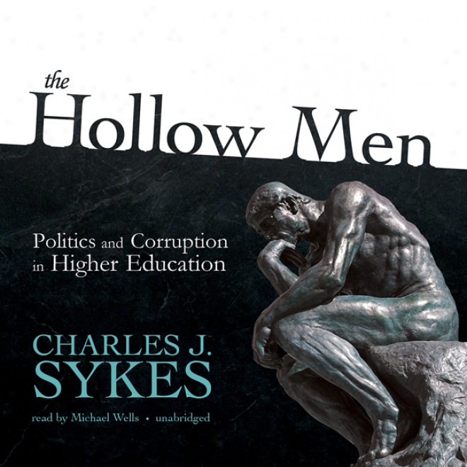 The Hollow Men: Politics And Putrefaction In Higher Education (hnabridged)