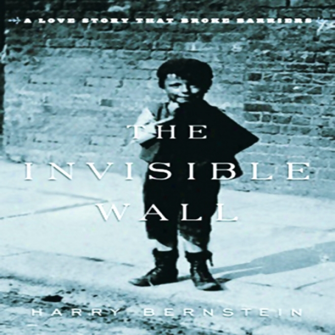 The Invisible Wall: A Love Story That Broke Barriers (unabridged)