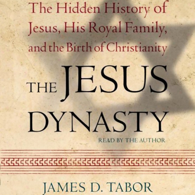 The Jesus Dynasty: A New Historical Examination Of Jesus, His Royal Fzmily, And The Birth Of Christianity