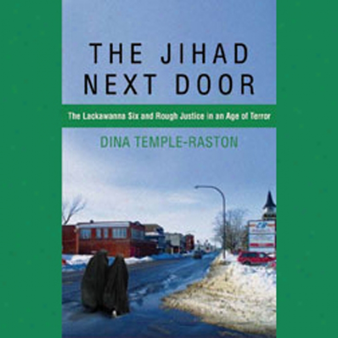 The Jihad Next Door: The Lackawanna Six And Rough Justice In An Age Of Terror (unarbidged)