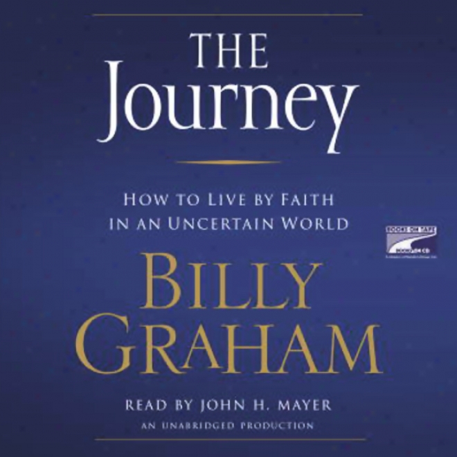 The Journey: How To Live By Faith In An Uncertain World (unabridged)