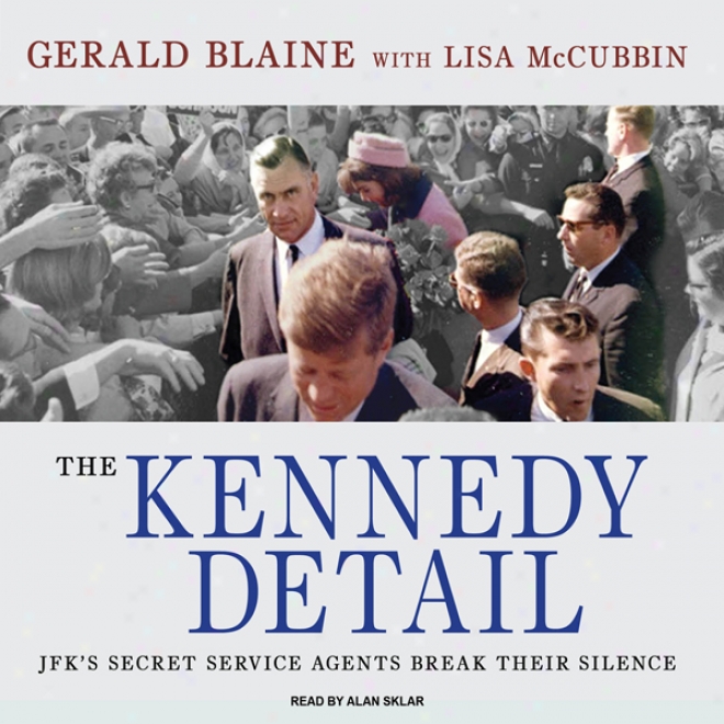 The Kennedy Detail: Jfk's Secret Service Abents Brewk Their Silence (unabridged)