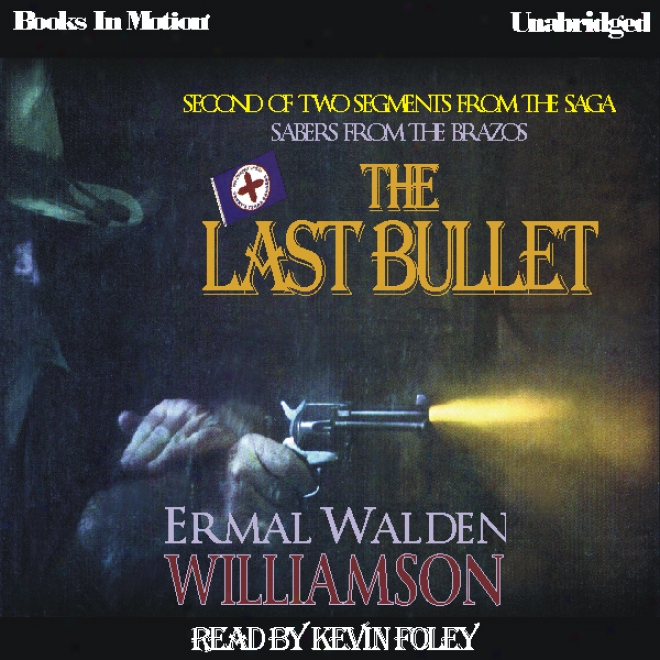 The Last Bullet: Sabers From The Brazos, Book 2 (unabridged)