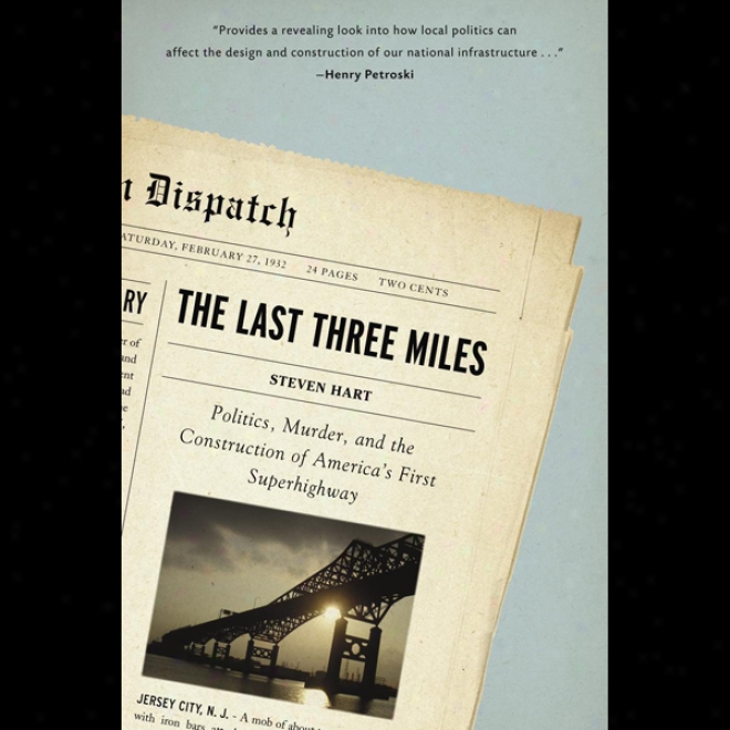 The Last Three Miles: Politics, Murder And The Structure Of America's First Superhighway (unabridged)