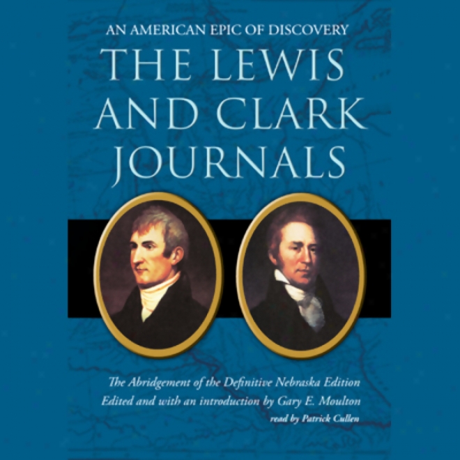 The Lewis And Clark Journals: An American Epic Of Discovery (unabridged)