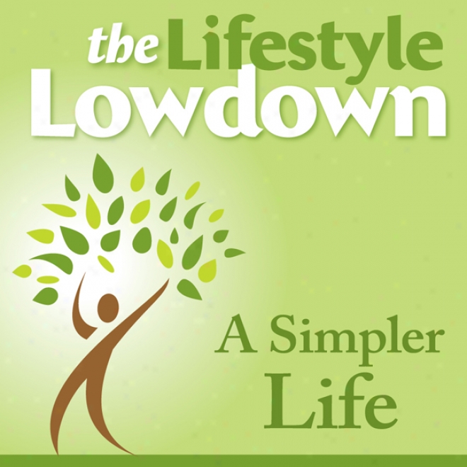 The Lifestyle Lowdown: A Simpler Life (unabridged)