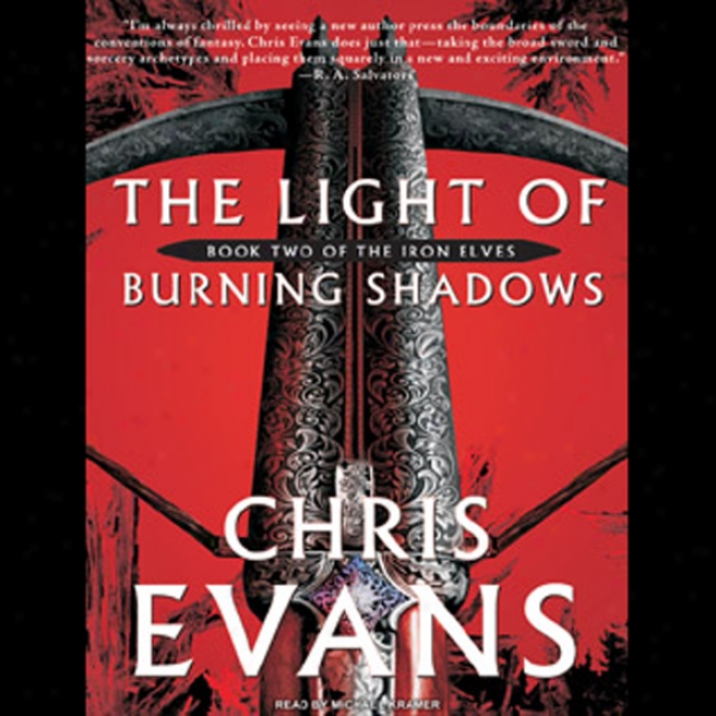 The Light Of Burning Shadows: Book Two Of The Iron Elves (unabridged)