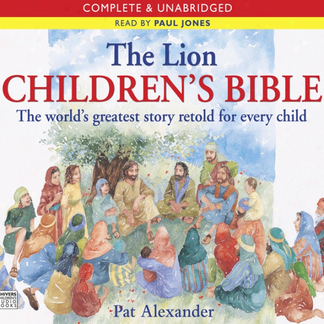 The Lion Children's Bible: The World's Greatest Story Retold For Every Child (unabridged)