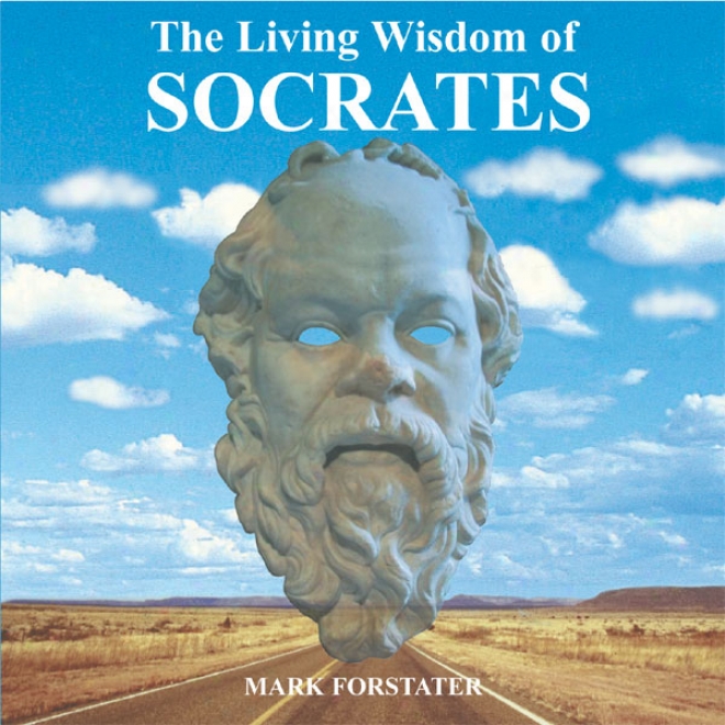 The Living Wisdom Of Socrates