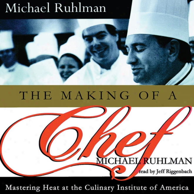 The Making Of A Cjf: Mastering Heat At The Culinary Institute (unabridged)