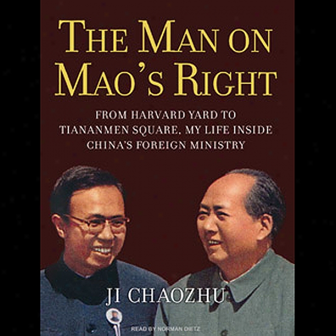 The Man On Mao's Right: From Harvard Yard To Tiananmen Square, My Life Inside China's oFreign Ministry (unabrldged)