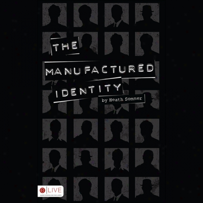 The Manufactured Identity (unabridged)