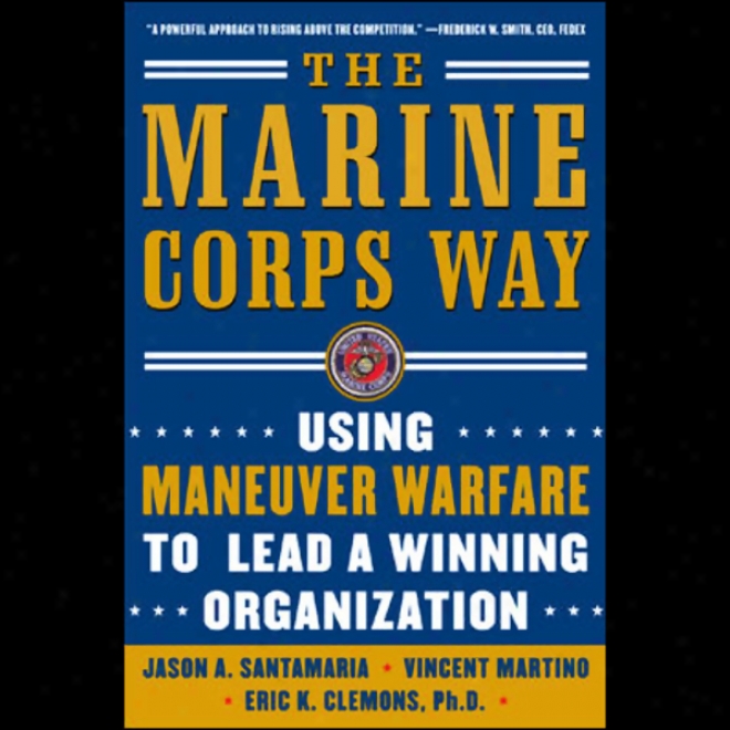 The Marine Corps Way: Using Maneuver Contest To Lead A Winming Organization