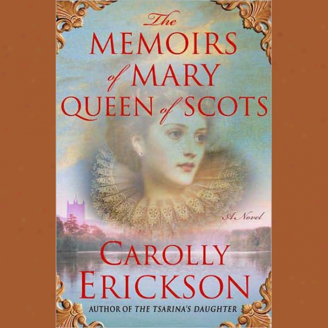 The Memoirs Of Mary, Queen Of Scots (unabridged)