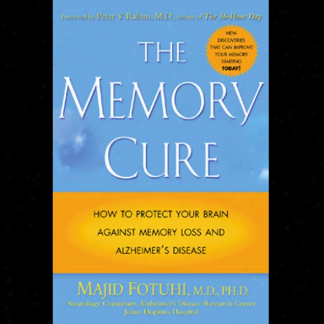 The Memory Cure: How To Protect Your Brain Against Memory Loss And Alzheimer's Disease