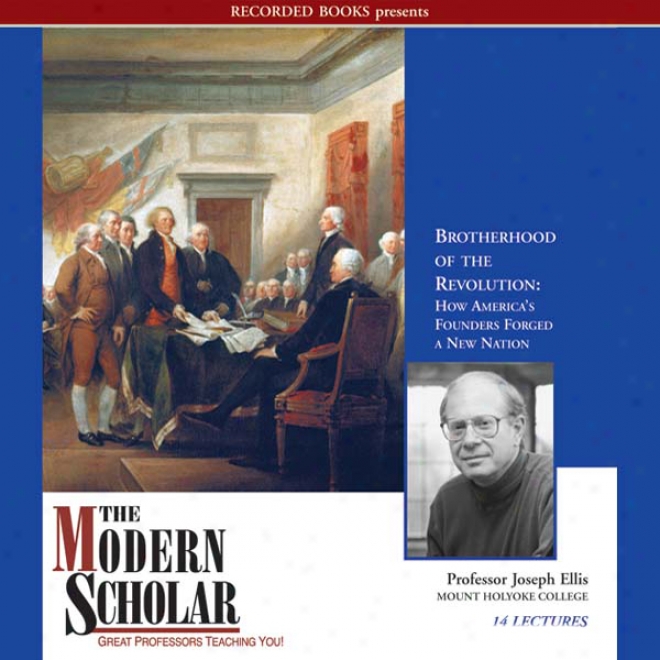 The Modern Scholar: Brotherhood Of The Revolution: How America's Founders Forged A New Nation (unabridged)